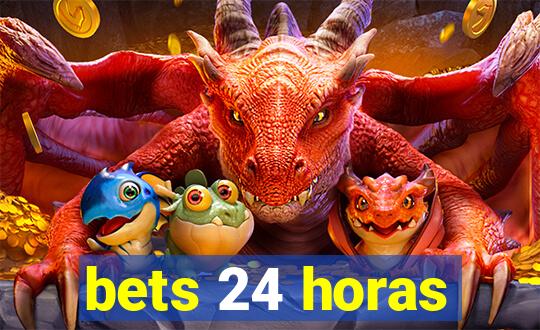 bets 24 horas